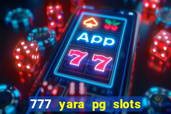 777 yara pg slots paga mesmo